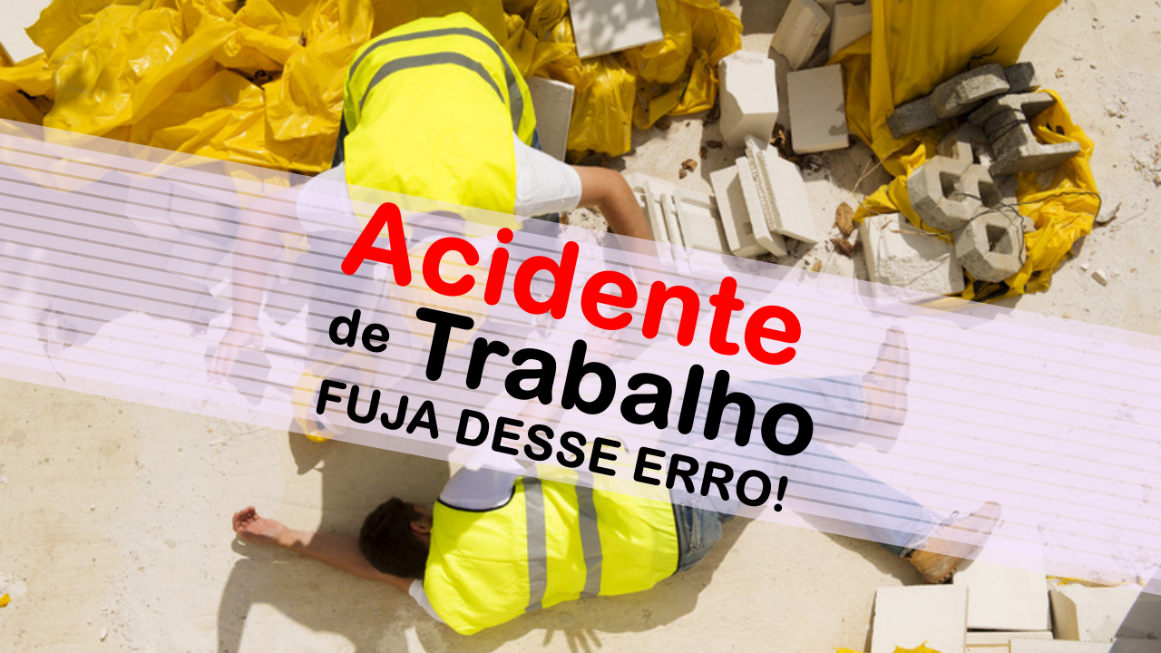 ACIDENTE DE TRABALHO ERRO ACIDENTE DE TRABALHO ERRO
